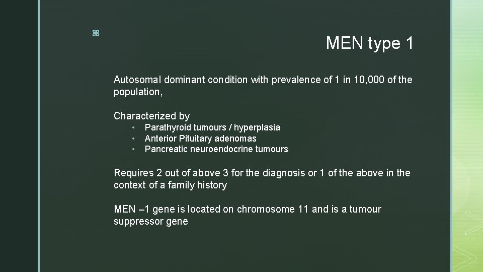 z MEN type 1 Autosomal dominant condition with prevalence of 1 in 10, 000