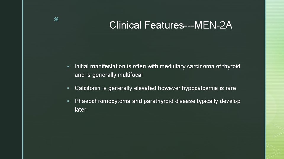 z Clinical Features---MEN-2 A § Initial manifestation is often with medullary carcinoma of thyroid