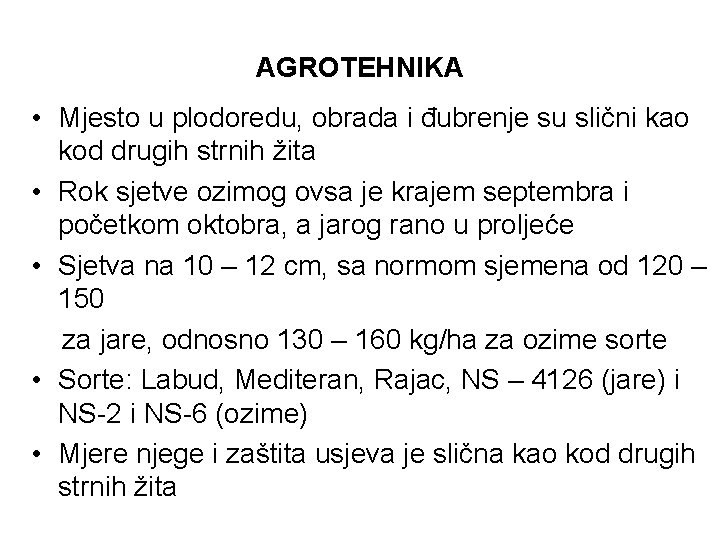 AGROTEHNIKA • Mjesto u plodoredu, obrada i đubrenje su slični kao kod drugih strnih