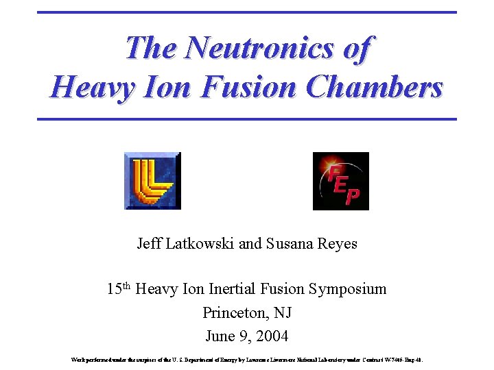 The Neutronics of Heavy Ion Fusion Chambers Jeff Latkowski and Susana Reyes 15 th