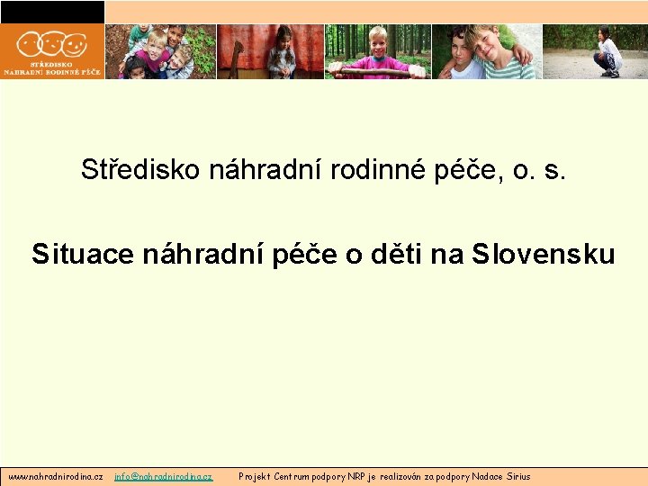 Středisko náhradní rodinné péče, o. s. Situace náhradní péče o děti na Slovensku www.
