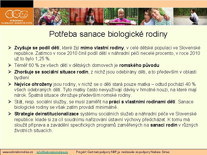 Potřeba sanace biologické rodiny Ø Zvyšuje se podíl dětí, které žijí mimo vlastní rodiny,