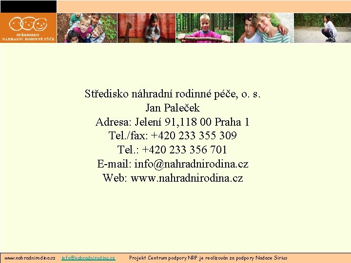 Středisko náhradní rodinné péče, o. s. Jan Paleček Adresa: Jelení 91, 118 00 Praha