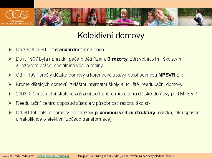 Kolektivní domovy Ø Do začátku 90. let standardní forma péče Ø Do r. 1997