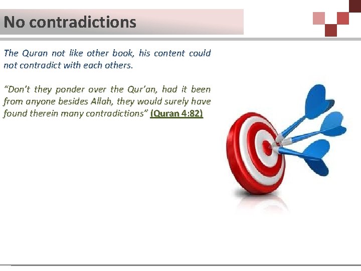 No contradictions The Quran not like other book, his content could not contradict with