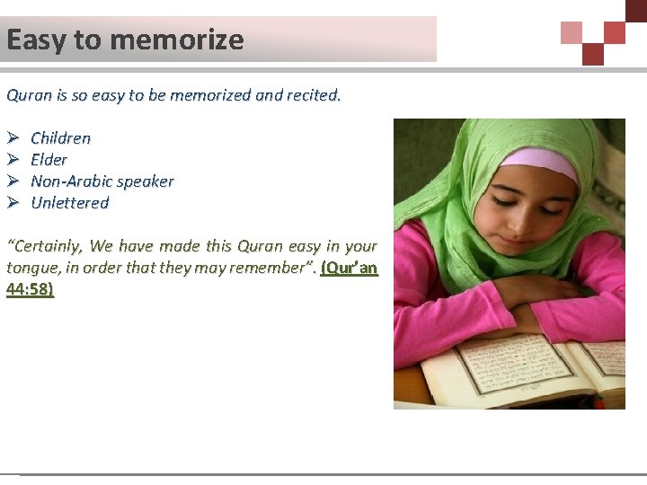 Easy to memorize Quran is so easy to be memorized and recited. Ø Ø