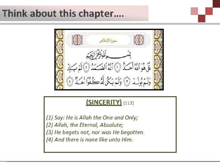 Think about this chapter…. (SINCERITY) (112) (1) Say: He is Allah the One and