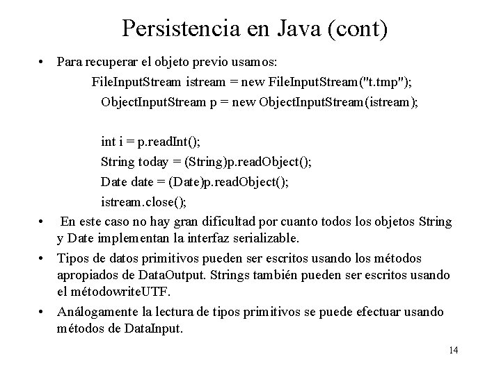 Persistencia en Java (cont) • Para recuperar el objeto previo usamos: File. Input. Stream