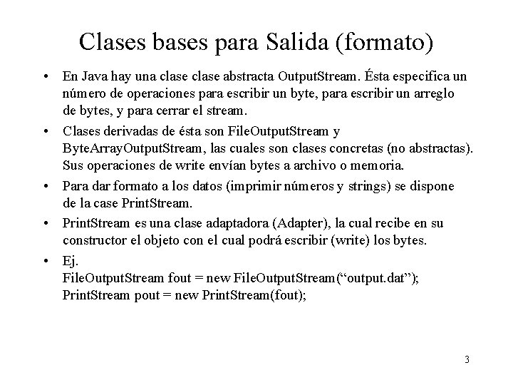 Clases bases para Salida (formato) • En Java hay una clase abstracta Output. Stream.