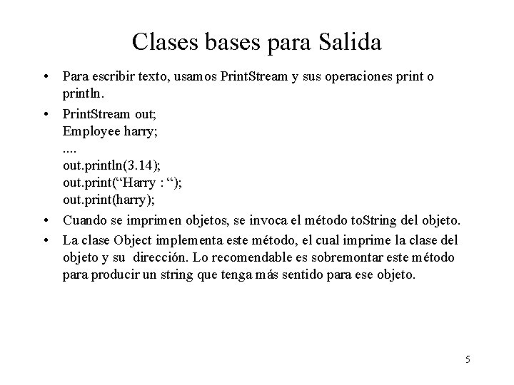 Clases bases para Salida • Para escribir texto, usamos Print. Stream y sus operaciones