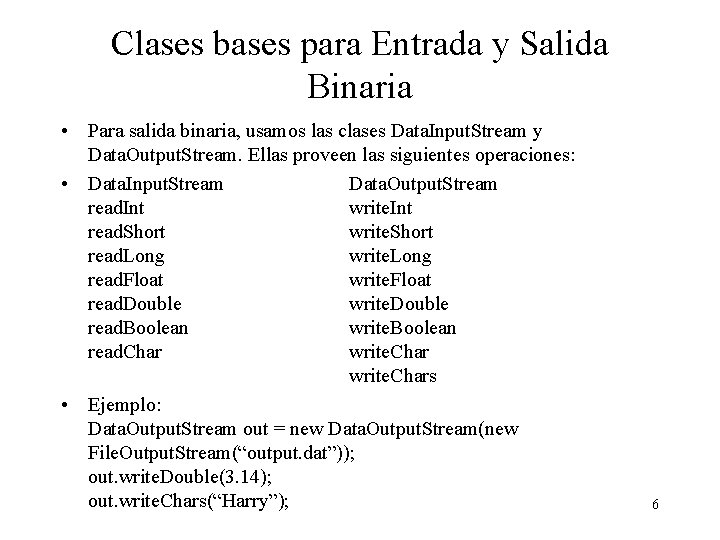Clases bases para Entrada y Salida Binaria • Para salida binaria, usamos las clases