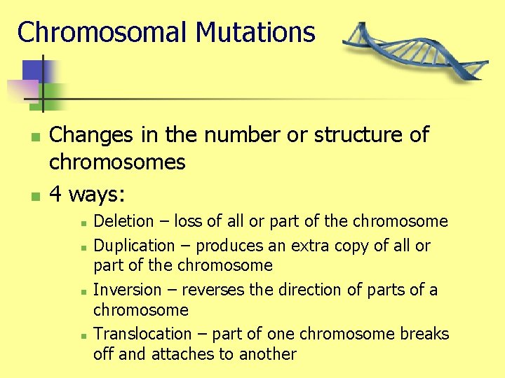 Chromosomal Mutations n n Changes in the number or structure of chromosomes 4 ways: