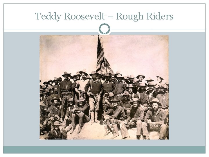 Teddy Roosevelt – Rough Riders Teddy Roosevelt – Rough Riders