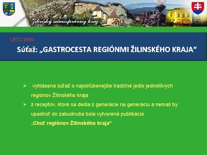 LETO 2009 Súťaž: „GASTROCESTA REGIÓNMI ŽILINSKÉHO KRAJA“ Ø vyhlásená súťaž o najobľúbenejšie tradičné jedlo