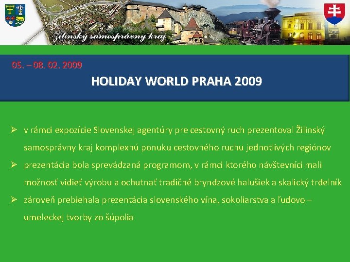 05. – 08. 02. 2009 HOLIDAY WORLD PRAHA 2009 Ø v rámci expozície Slovenskej