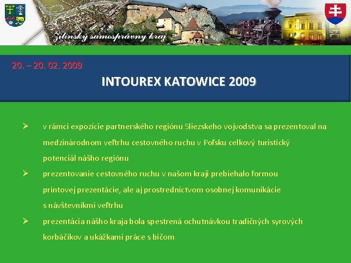 20. – 20. 02. 2009 INTOUREX KATOWICE 2009 Ø v rámci expozície partnerského regiónu