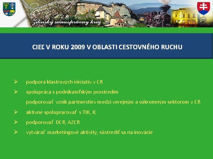 CIEĽ V ROKU 2009 V OBLASTI CESTOVNÉHO RUCHU Ø podpora klastrových iniciatív v CR