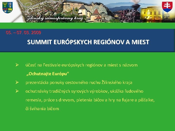 05. – 07. 03. 2009 SUMMIT EURÓPSKYCH REGIÓNOV A MIEST Ø účasť na Festivale