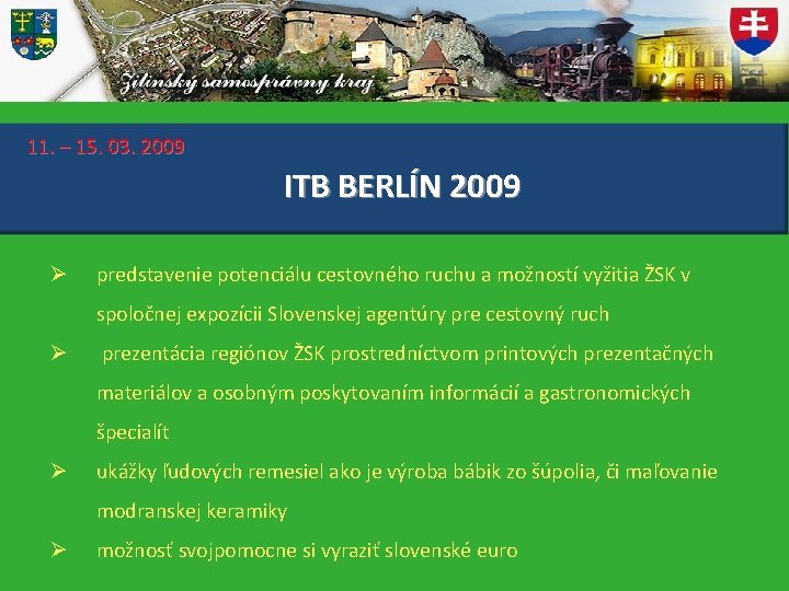 11. – 15. 03. 2009 ITB BERLÍN 2009 Ø predstavenie potenciálu cestovného ruchu a