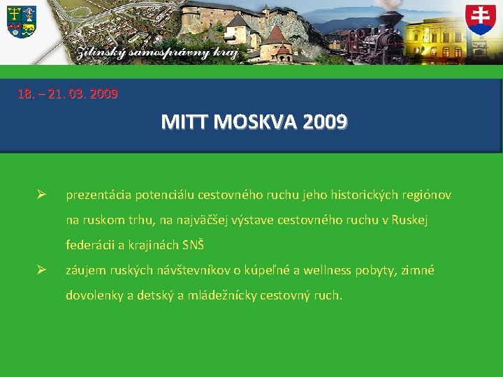 18. – 21. 03. 2009 MITT MOSKVA 2009 Ø prezentácia potenciálu cestovného ruchu jeho