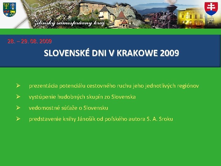 28. – 29. 08. 2009 SLOVENSKÉ DNI V KRAKOWE 2009 Ø prezentácia potenciálu cestovného