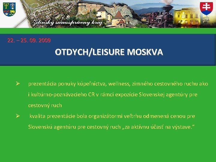 22. – 25. 09. 2009 OTDYCH/LEISURE MOSKVA Ø prezentácia ponuky kúpeľníctva, wellness, zimného cestovného