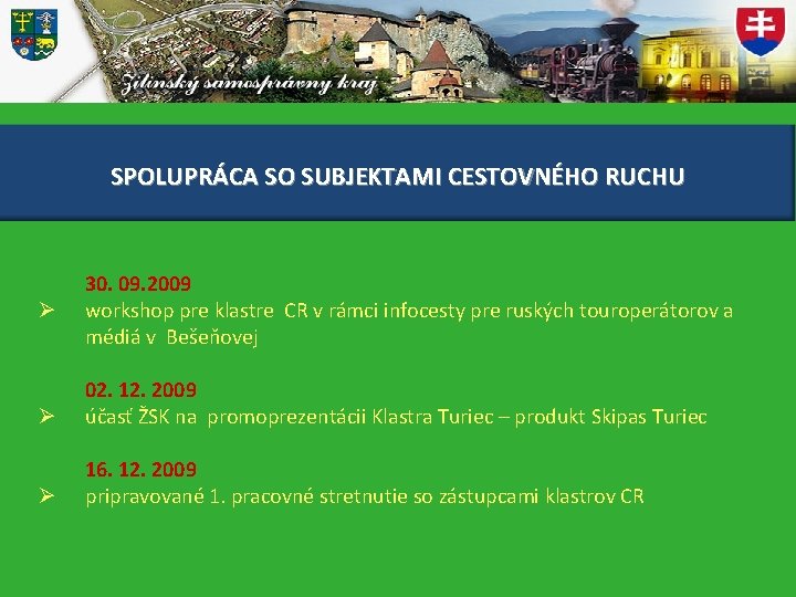 SPOLUPRÁCA SO SUBJEKTAMI CESTOVNÉHO RUCHU Ø 30. 09. 2009 workshop pre klastre CR v