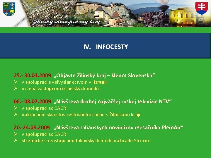 IV. INFOCESTY 25. - 30. 03. 2009 „Objavte Žilinský kraj – klenot Slovenska“ Ø