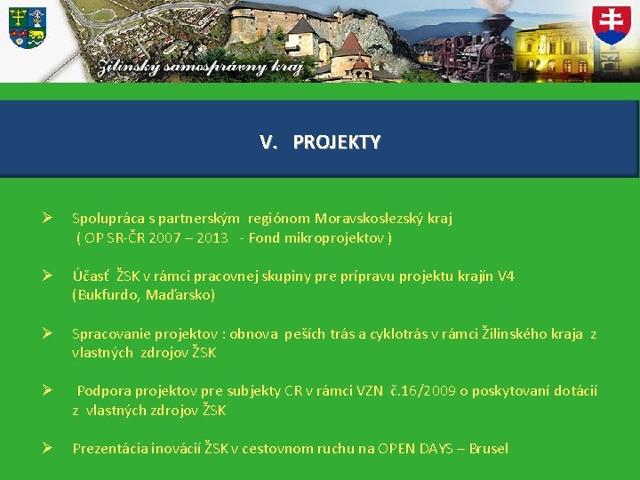 V. PROJEKTY Ø Spolupráca s partnerským regiónom Moravskoslezský kraj ( OP SR-ČR 2007 –