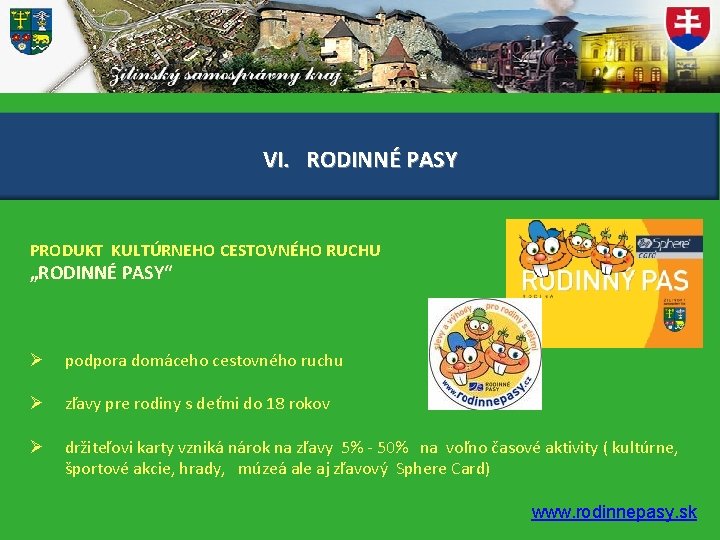 VI. RODINNÉ PASY PRODUKT KULTÚRNEHO CESTOVNÉHO RUCHU „RODINNÉ PASY“ Ø podpora domáceho cestovného ruchu