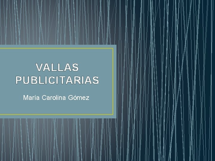 VALLAS PUBLICITARIAS María Carolina Gómez 