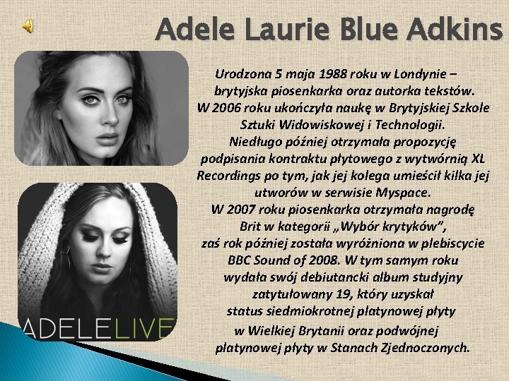 Adele Laurie Blue Adkins Urodzona 5 maja 1988 roku w Londynie – brytyjska piosenkarka