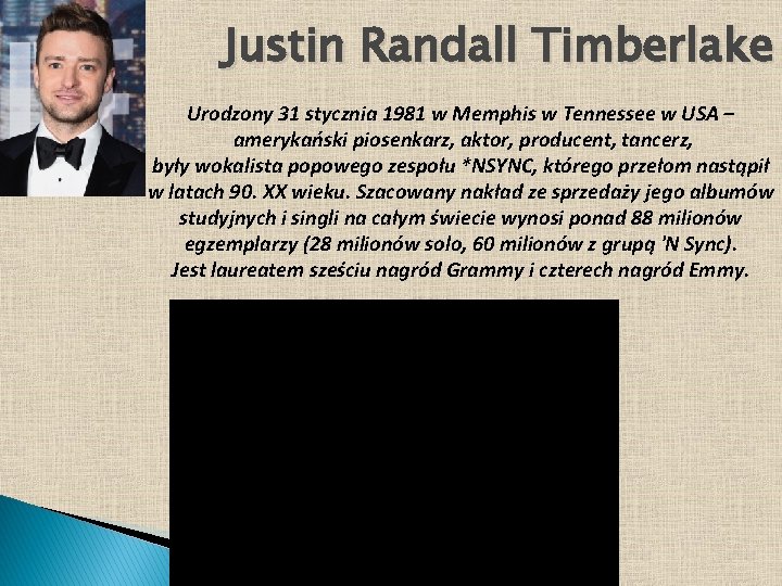 Justin Randall Timberlake Urodzony 31 stycznia 1981 w Memphis w Tennessee w USA –