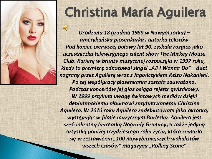 Christina María Aguilera Urodzona 18 grudnia 1980 w Nowym Jorku) – amerykańska piosenkarka i