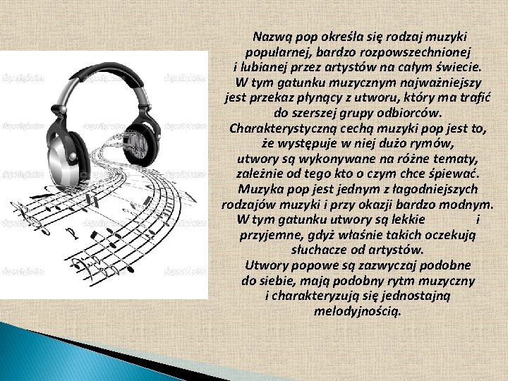 Nazwą pop określa się rodzaj muzyki popularnej, bardzo rozpowszechnionej i lubianej przez artystów na