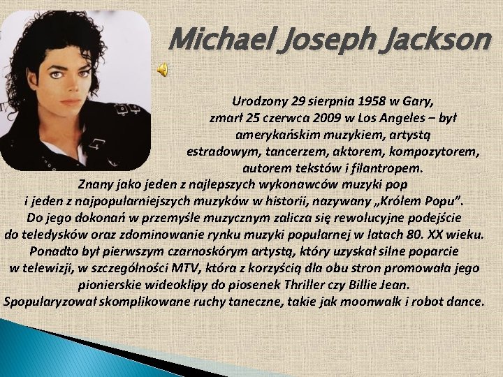 Michael Joseph Jackson Urodzony 29 sierpnia 1958 w Gary, zmarł 25 czerwca 2009 w