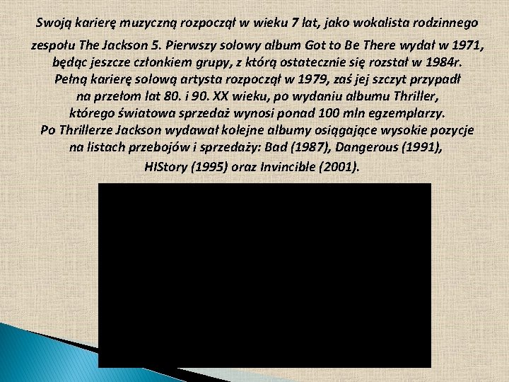 Swoją karierę muzyczną rozpoczął w wieku 7 lat, jako wokalista rodzinnego zespołu The Jackson