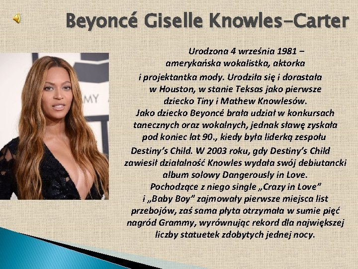 Beyoncé Giselle Knowles-Carter Urodzona 4 września 1981 – amerykańska wokalistka, aktorka i projektantka mody.