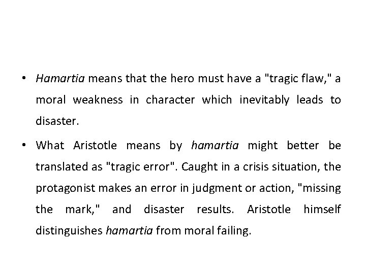  • Hamartia means that the hero must have a "tragic flaw, " a