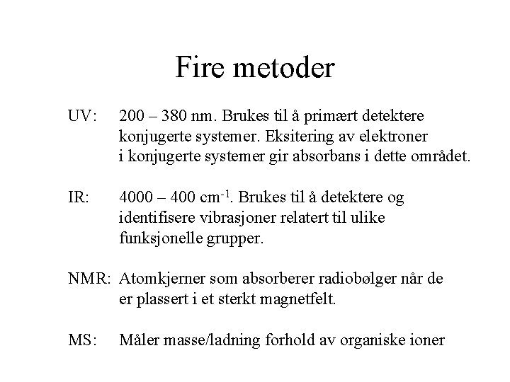 Fire metoder UV: 200 – 380 nm. Brukes til å primært detektere konjugerte systemer.