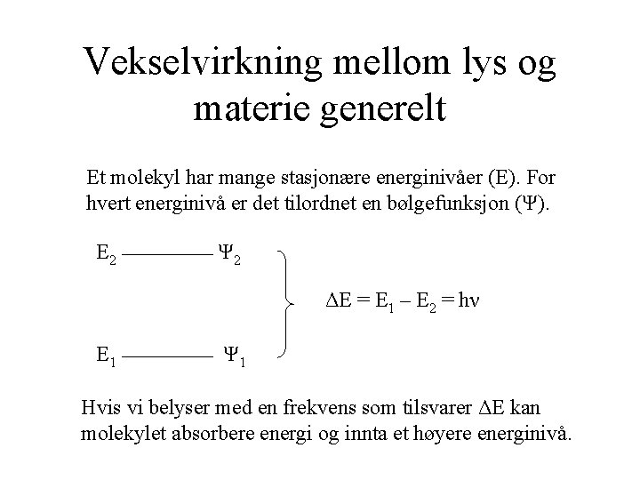 Vekselvirkning mellom lys og materie generelt Et molekyl har mange stasjonære energinivåer (E). For