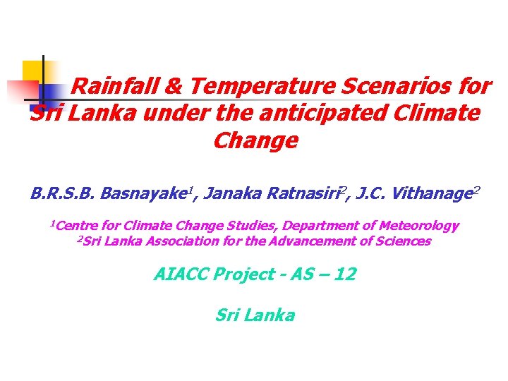 Rainfall & Temperature Scenarios for Sri Lanka under the anticipated Climate Change B. R.