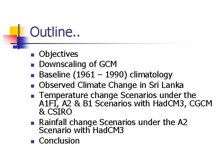 Outline. . n n n n Objectives Downscaling of GCM Baseline (1961 – 1990)
