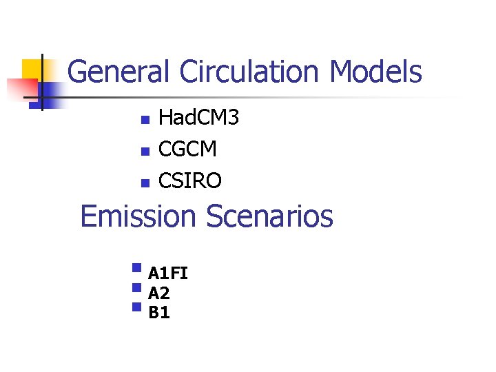 General Circulation Models n n n Had. CM 3 CGCM CSIRO Emission Scenarios §