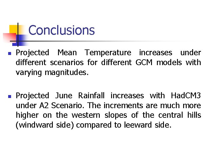 Conclusions n n Projected Mean Temperature increases under different scenarios for different GCM models