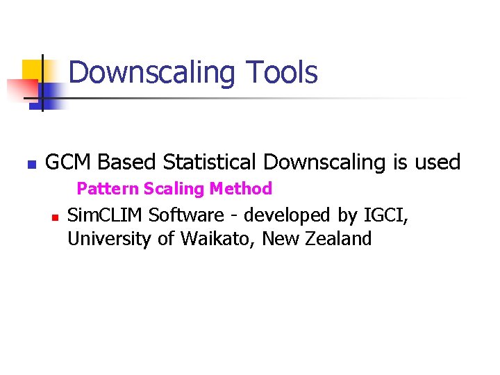 Downscaling Tools n GCM Based Statistical Downscaling is used Pattern Scaling Method n Sim.