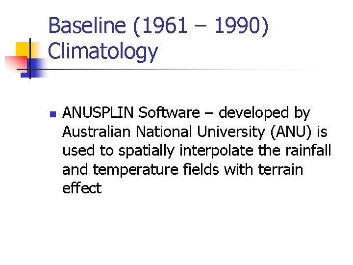 Baseline (1961 – 1990) Climatology n ANUSPLIN Software – developed by Australian National University