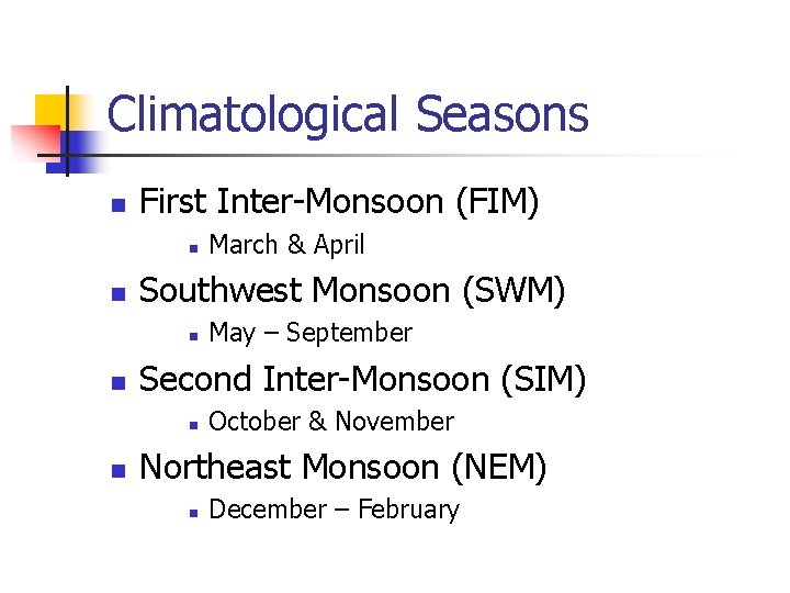 Climatological Seasons n First Inter-Monsoon (FIM) n n Southwest Monsoon (SWM) n n May