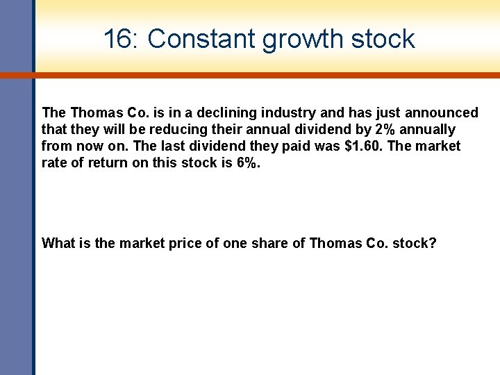 16: Constant growth stock The Thomas Co. is in a declining industry and has