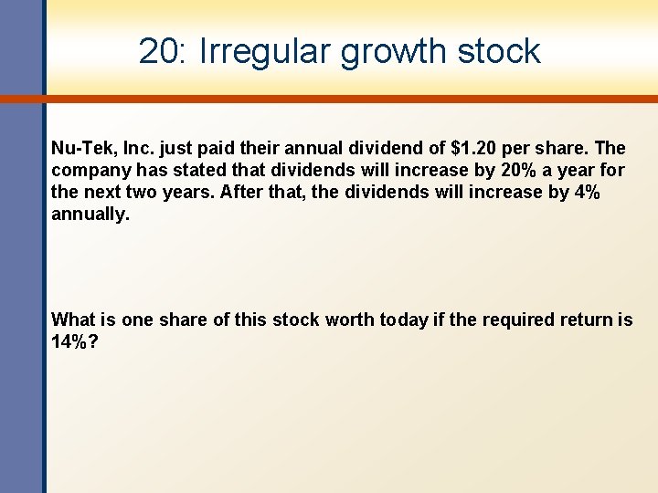 20: Irregular growth stock Nu-Tek, Inc. just paid their annual dividend of $1. 20